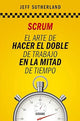 Scrum. El Arte De Hacer El Doble De Trabajo En La Mitad