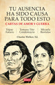 Tu ausencia ha sido causa para todo esto