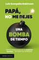 Papa, no me dejes una bomba de tiempo