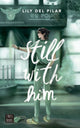 Still with him