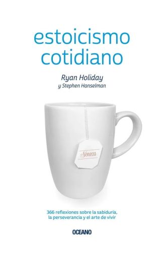 Estoicismo Cotidiano. 366 Reflexiones Sobre La Sabiduría