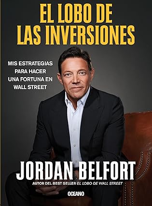 El Lobo De Las Inversiones. Mis Estrategias Para Hacer Una Fortuna En Wall Street
