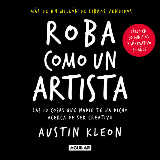 Roba como un artista: Las 10 cosas que nadie te ha dicho acerca de ser creativo