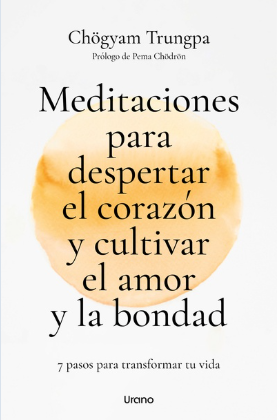 Meditaciones para despertar el corazón y cultivar el amor y la bondad