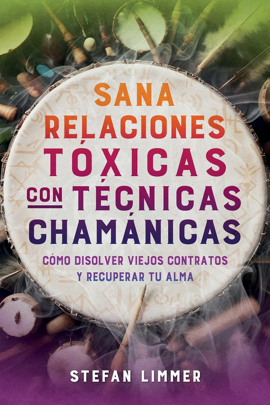 Sana Relaciones Toxicas Con Tecnicas Chamanicas