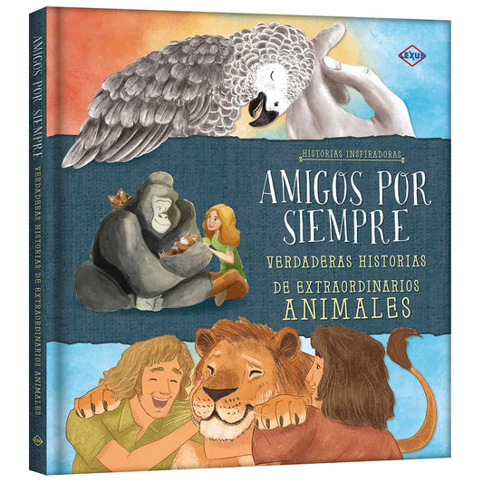 Amigos por Siempre Verdaderas Historias de Extraordinarios Animales